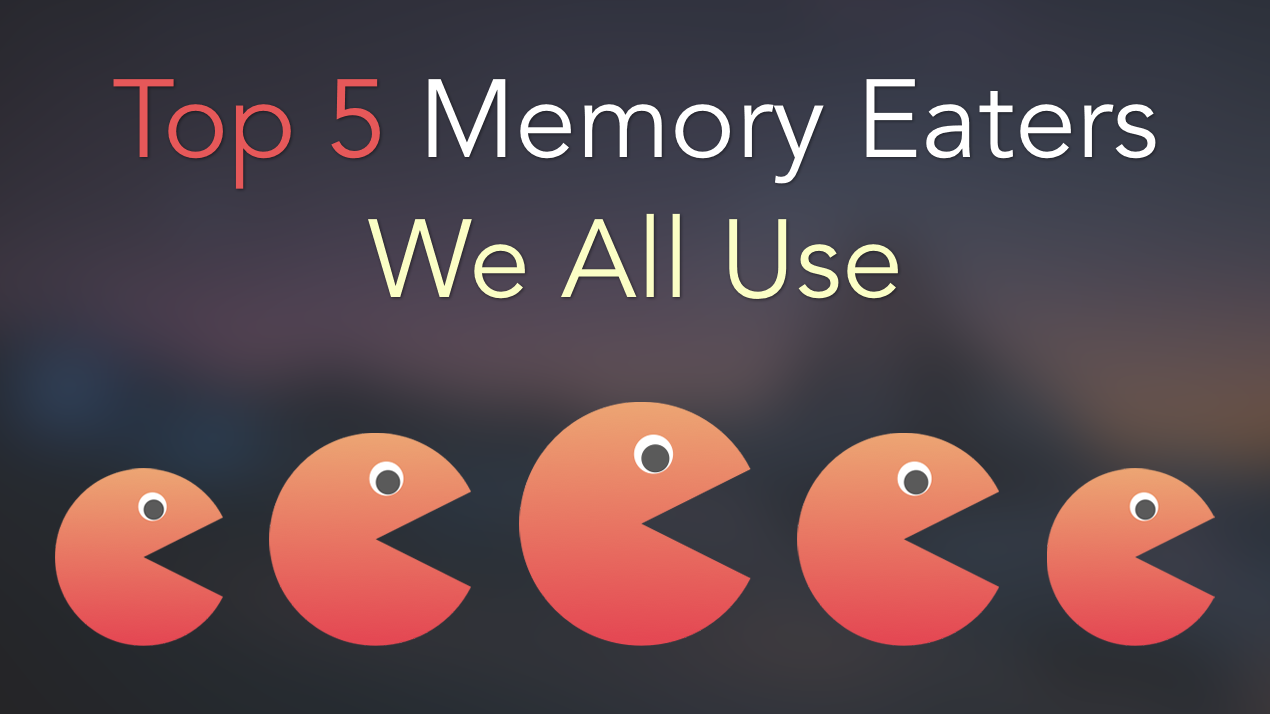Top 5 Memory consuming apps you use on Mac