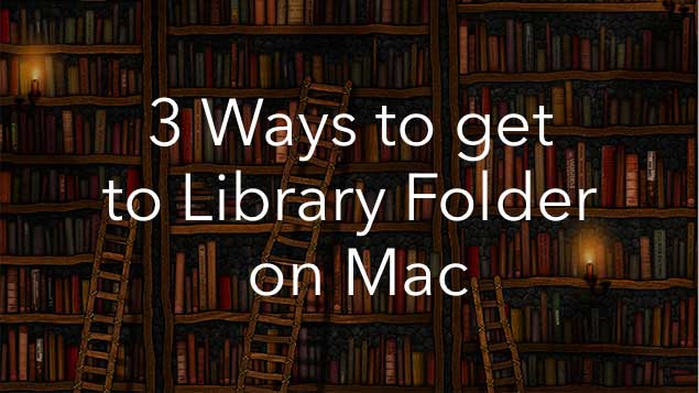 Mac Library Folder - How to Find Library