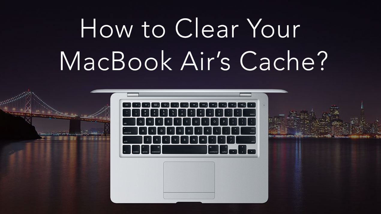 how do i clear cache on mac book air