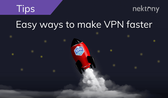 Easy ways to boost your VPN speed