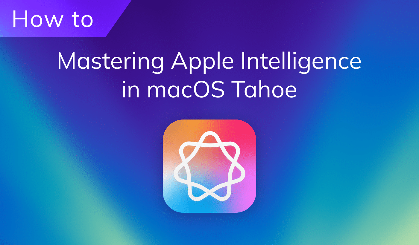 Mastering Apple Intelligence in macOS Tahoe