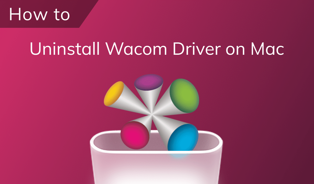 Three ways to uninstall the Wacom Driver from Mac completely