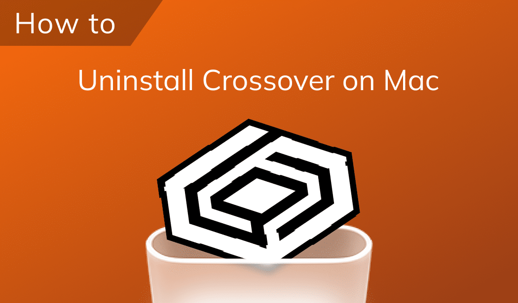 Two methods to uninstall Crossover from Mac completely