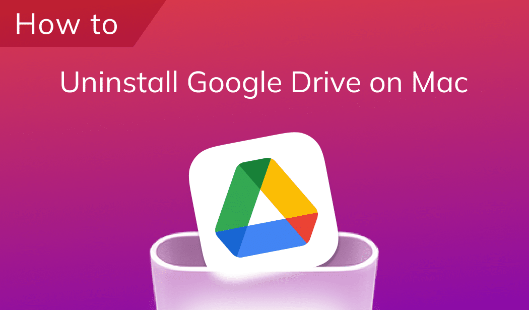 How to uninstall Google Drive on Mac: Full removal instructions Uninstall Google Drive on Mac