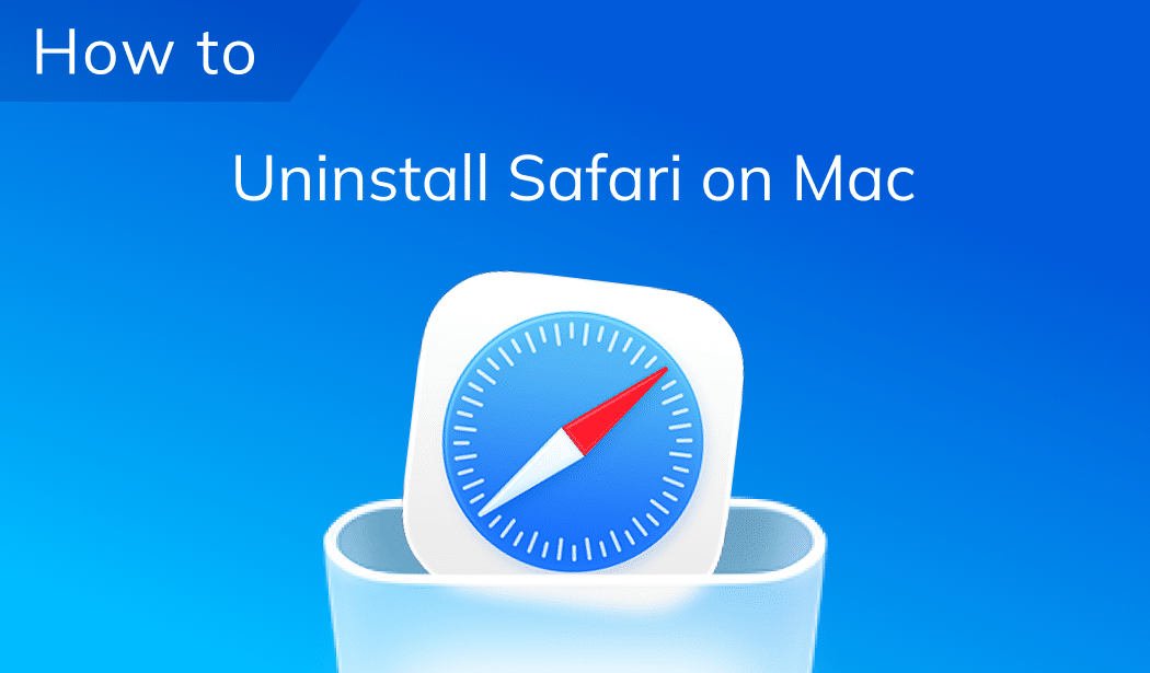 Can you delete Safari on Mac? (The&nbsp;truth about uninstallation)