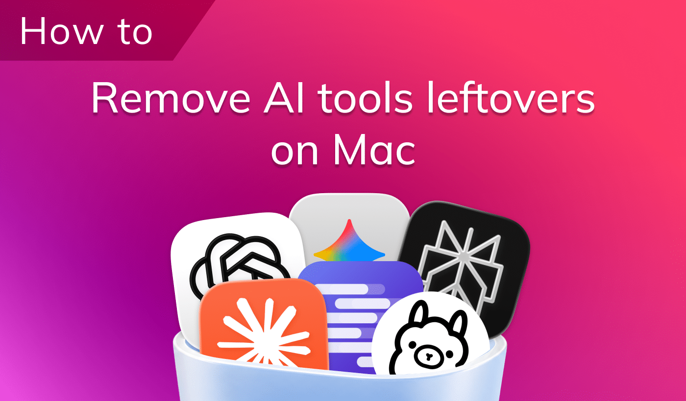 AI on Mac: A complete checklist for removing AI tools leftovers