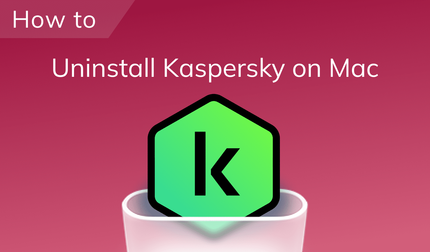 How to uninstall Kaspersky on Mac completely