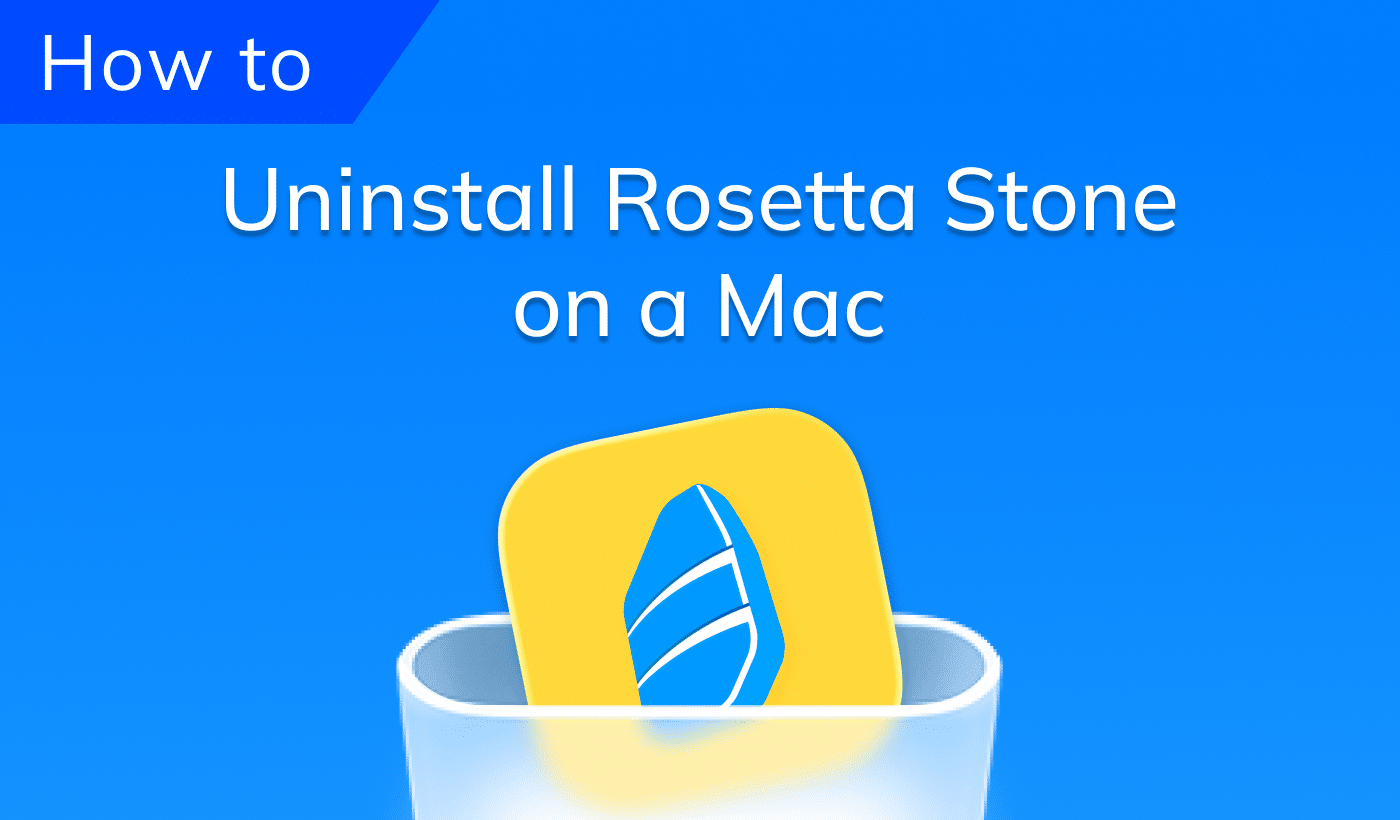 How to uninstall Rosetta Stone on Mac (and remove every leftover file)