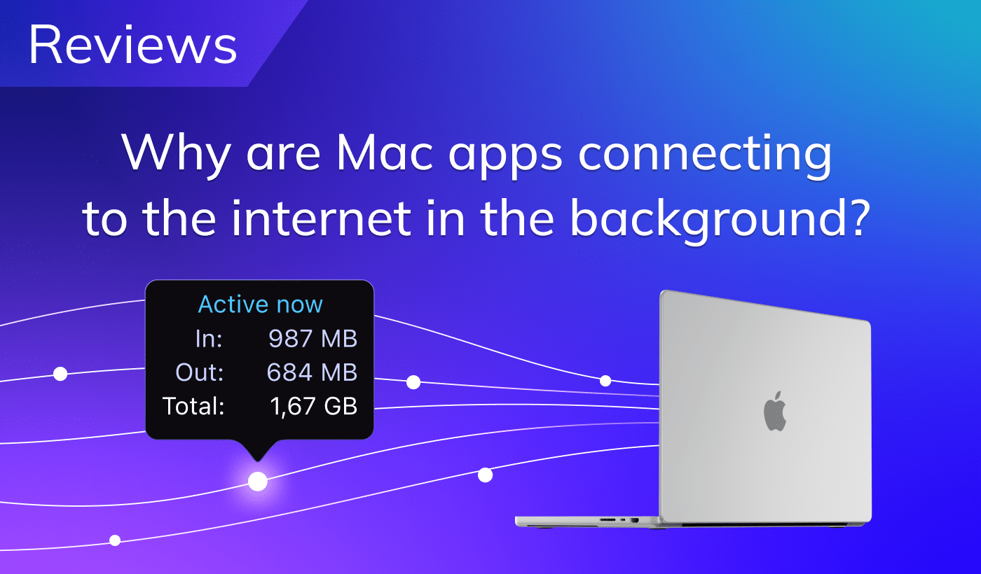 Why are Mac apps connecting to the internet in the background?