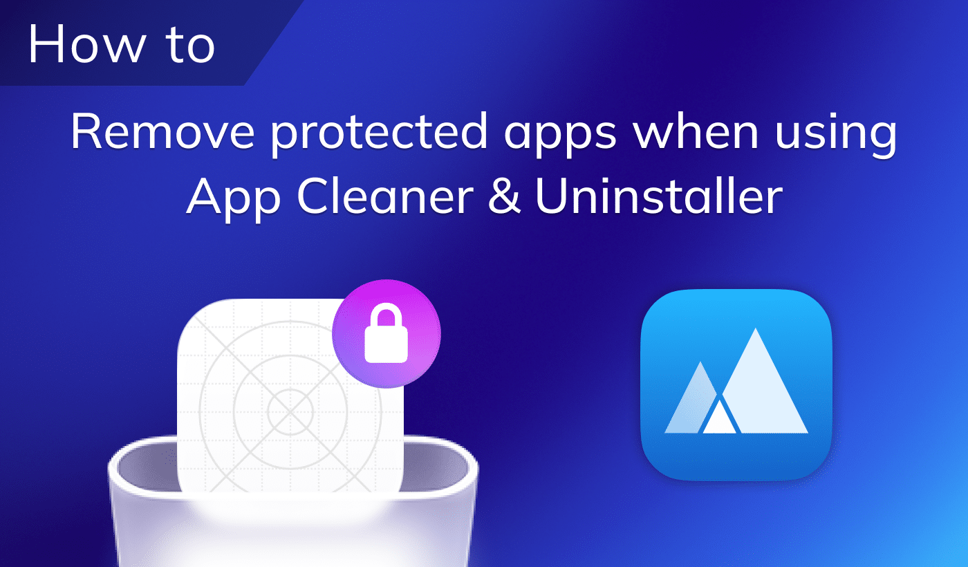 How to remove protected apps when using App Cleaner & Uninstaller